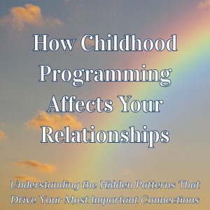 How Childhood Programming Affects Your Relationships ebook