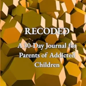 RECODED: A 30-Day Journal for Parents of Addicted Children