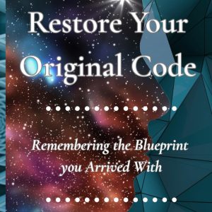 Restore Your Original Code: Remembering the Blueprint you Arrived With Paperback