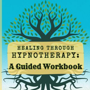 Healing Through Hypnotherapy: A Guided Workbook Paperback