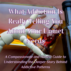 What Addiction is Really Telling You About Your Unmet Needs ebook